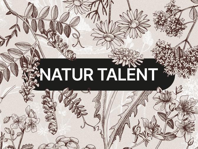Illustriertes botanisches Motiv mit verschiedenen Blumen und Blättern in Brauntönen, darauf der Schriftzug „NATUR TALENT“ in fetten weißen Buchstaben auf schwarzem Hintergrund.