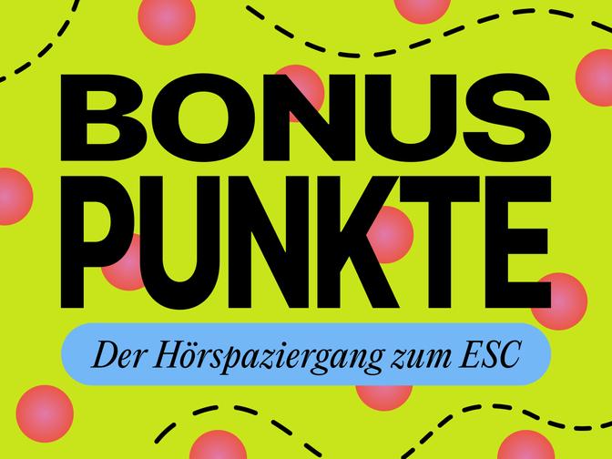 Fettgedruckter Text „BONUSPUNKTE“ mit dem Untertitel „Der Hörspaziergang zum ESC“ darunter, auf grünen Hintergrund mit roten Punkten und gestrichelten Linien.