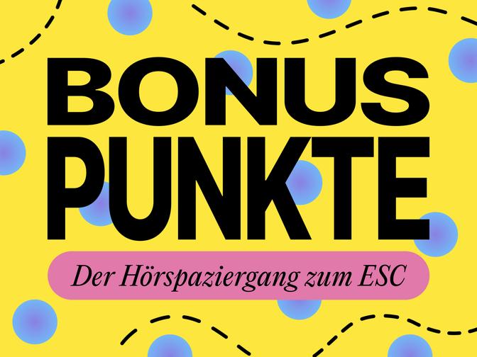 Fettgedruckter Text „BONUSPUNKTE“ mit dem Untertitel „Der Hörspaziergang zum ESC“ darunter, auf gelbem Hintergrund mit blauen Punkten und gestrichelten Linien.
